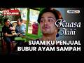 SUAMIKU PENJUAL BUBUR AYAM SAMPAH LIVE KUASA ILAHI 21 FEBRUARI 2026