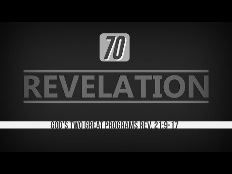Revelation 70. God's Two Great Programs. Rev. 21:9-17.