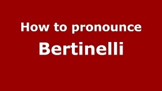 How to pronounce Bertinelli