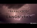 “Paralyzed” by LANDMVRKS (LYRICS!!!)
