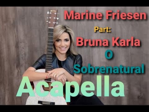 Marine Friesen feat . Bruna Karla - O Sobrenatural (Acapella)