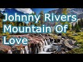 Johnny Rivers    Mountain Of Love   +   lyrics
