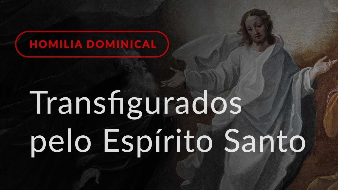 Transfigurados pelo Espírito Santo (Homilia Dominical.444: 2.º Domingo da Quaresma)
