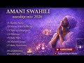 Amani Swahili Worship Mix 2026 Nyimbo Za Ibada Za Utulivu Na Maombi