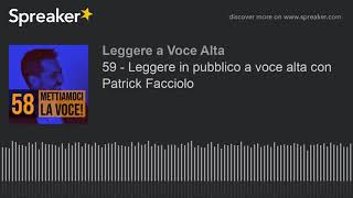 59 - Leggere in pubblico a voce alta con Patrick Facciolo