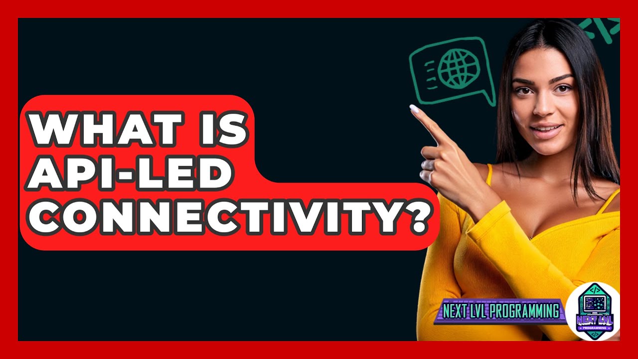 What Is API-Led Connectivity? - Next LVL Programming