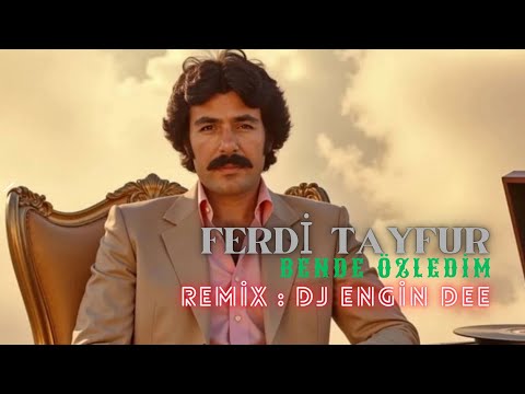 Ferdi Tayfur ft. Dj Engin Dee - Bende Özledim / Remix