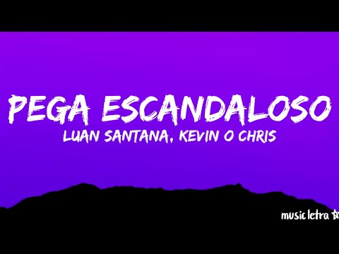 LUAN SANTANA, MC kevin O Chris - Pega Escandaloso (Letra/Legendado)