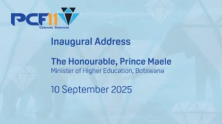 PCF11 Inaugural Address -  The Honourable, Prince Maele, Minister of Higher Education of Botswana