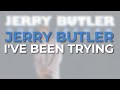 Jerry Butler - I've Been Trying (Official Audio)