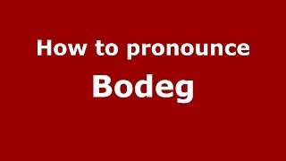 How to pronounce Bodeg