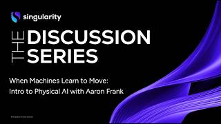 When Machines Learn to Move: Intro to Physical AI with Aaron Frank | Singularity University