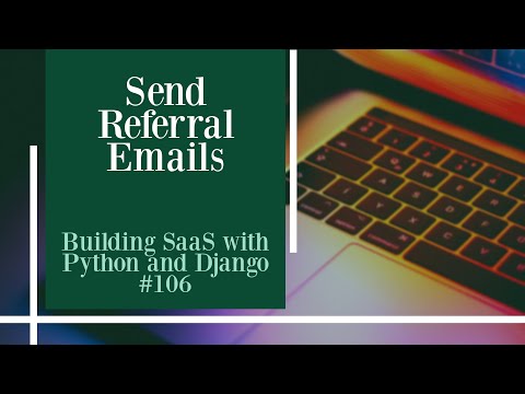 Send Referral Emails - Building SaaS with Python and Django #106 thumbnail