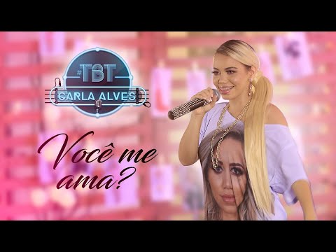 Carla Alves - Você Me Ama? | #CarlaAlvesTBT