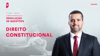 1ª Fase - OAB 41 - Intensivo de Resolução de Questões - Direito Constitucional