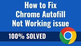 How to fix Chrome Autofill Not Working issue