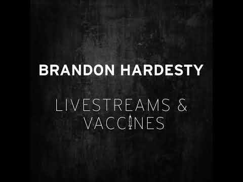 Brandon Hardesty -- Livestreams & Vaccines