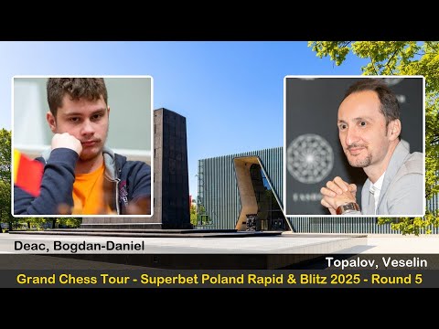GM Bogdan-Daniel Deac vs GM Veselin Topalov | GCT - Superbet Poland Rapid & Blitz 2025 | Round 5