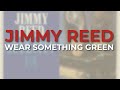 Jimmy Reed - Wear Something Green (Official Audio)