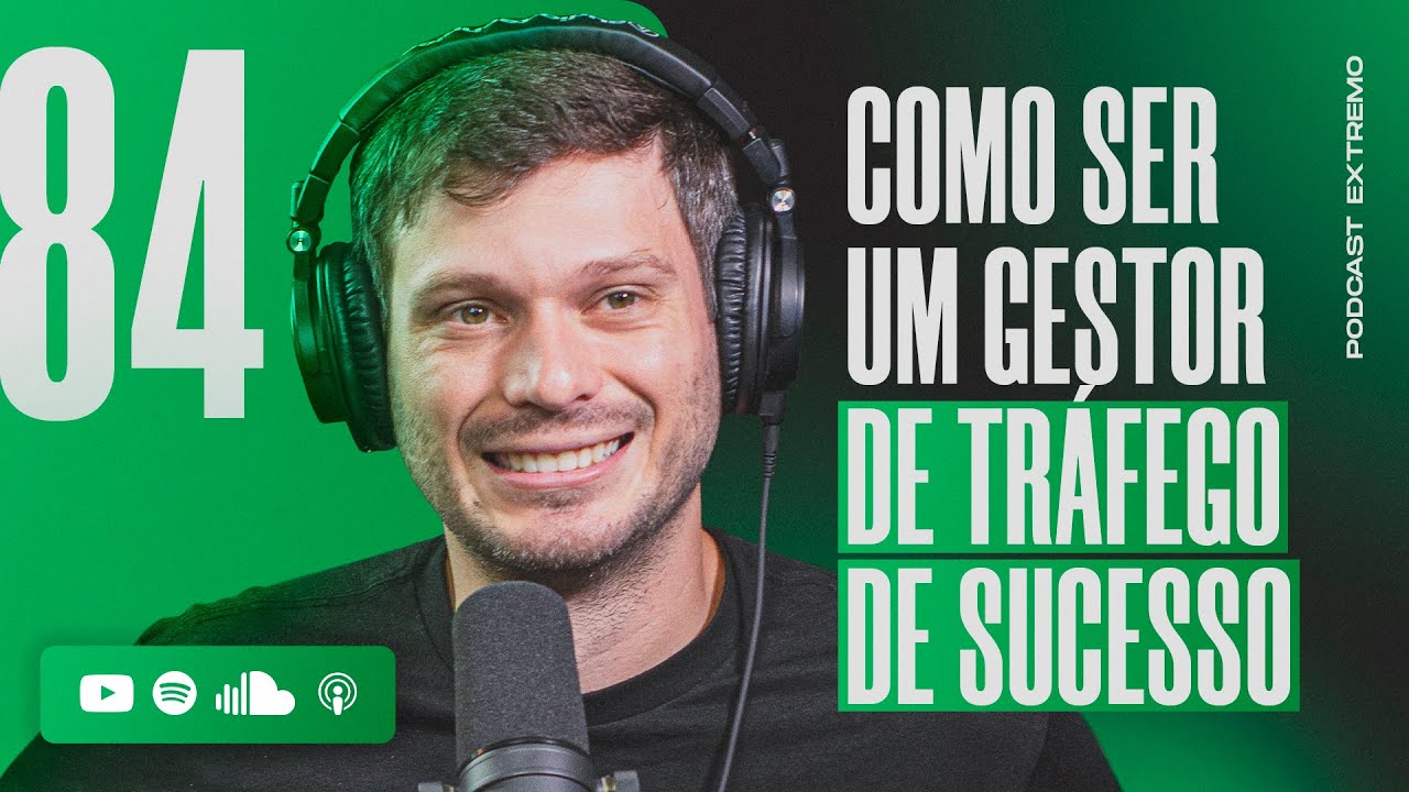 COMO SER UM GESTOR DE TRÁFEGO DE SUCESSO | PODCAST EXTREMO #84