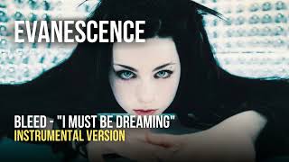 Evanescence - Bleed ~ &quot;I Must Be Dreaming&quot; (Instrumental)