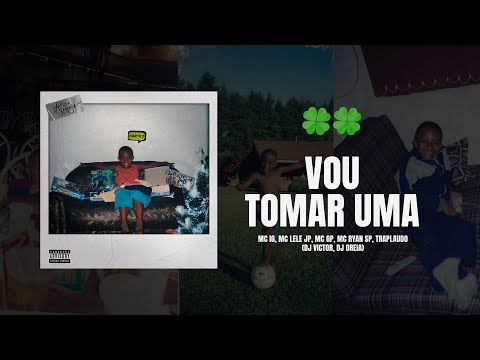 Vou Tomar Uma - Mc Ig, Mc Lele JP, Mc GP, Mc Ryan SP, Traplaudo (Dj Victor, Dj Oreia)