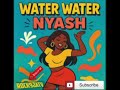 Water Water Nyash Trending Sound