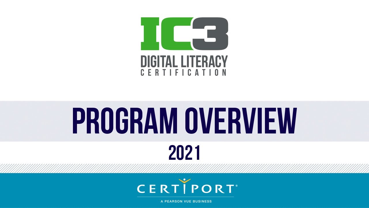IC3 Digital Literacy Certification 2021 Program Overview