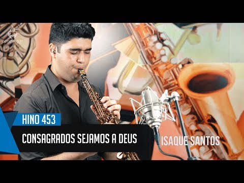 🎷 Hino 453 - Consagrados sejamos a Deus - Sax Soprano - Hinário 5 CCB - Isaque Santos 🎷