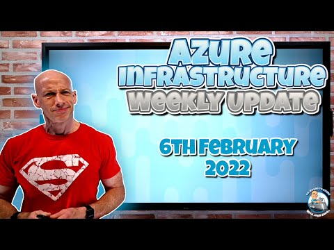 Microsoft Azure Infrastructure Weekly Update 6th February 2022