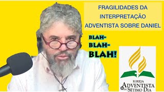 FRAGILIDADES DA INTERPRETAÇÃO ADVENTISTA SOBRE DANIEL