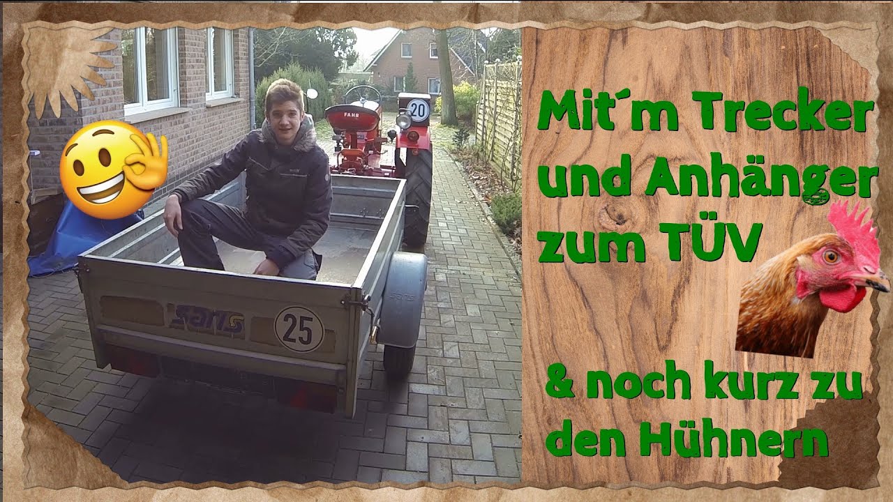 Mit dem Anhänger & Trecker zum TÜV - Das ist zu beachten 👍👌 & bei den Hühnern 😊