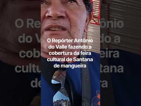 Reportagem de Antônio do Valle cobertura da 3°feira cultural de Santana de mangueira..