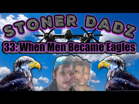 Stoner Dadz Ep 33 - When Men Became Eagles