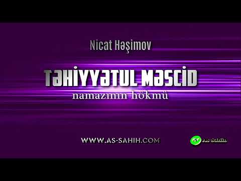 Təhiyyətul məscid namazının hökmü \ Nicat Həşimov