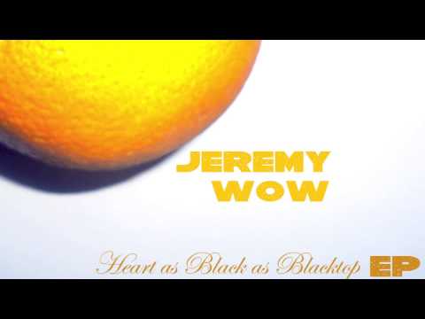 Jeremy Wow - I Know You Hate When I Sing These Songs