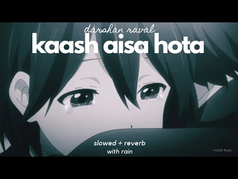 Kaash Aisa Hota (slowed and reverbed) ~ with rain - Darshan Raval