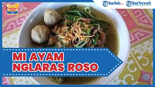 Kuliner Enak di Solo: Mi Ayam Nglaras Roso, Terbuat dari Sari Pati Sawi, Menyehatkan & Bergizi