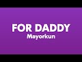 Mayorkun - For Daddy (Lyrics)| I been lookin for u like i never seen before, ur beauty make me fall.