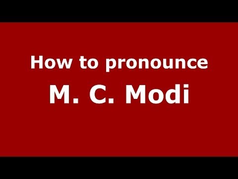 How to pronounce M. C. Modi (Kannada/Bangalore, India) - PronounceNames.com
