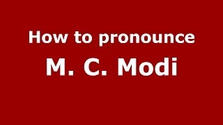 How to pronounce M. C. Modi