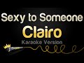 Clairo Sexy To Someone Karaoke Version