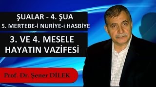 Prof. Dr. Şener Dilek - 4. Şuâ- 5.Mertebe-i Nuriye-i Hasbiye - 3, 4. Mesele - Hayatın Vazifesi