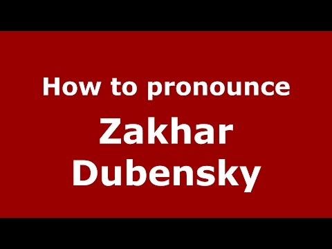 How to pronounce Zakhar Dubensky (Russian/Russia)  - PronounceNames.com