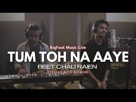 Tum toh na aaye | Zeeshan Ali | Bigfoot Music