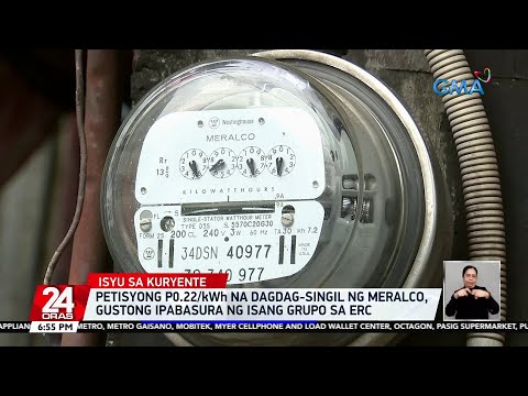 Petisyong P0.22/kWh na dagdag-singil ng Meralco, gustong ipabasura ng isang grupo sa ERC 24 Oras
