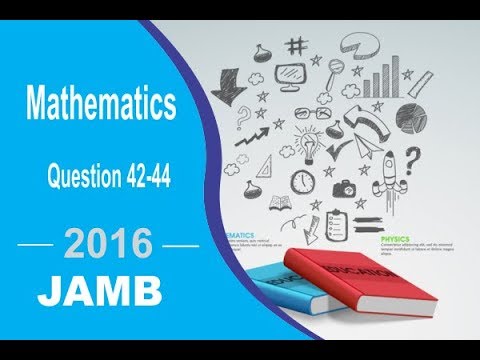 JAMB UTME MATHEMATICS 2016 QUESTION 42 - 44