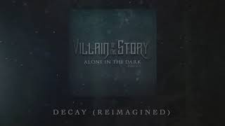 Villain of the Story - Decay (Reimagined)