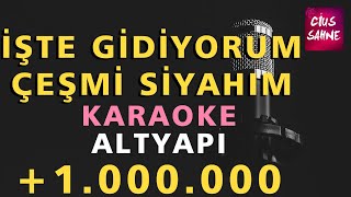 İŞTE GİDİYORUM ÇEŞMİ SİYAHIM Karaoke Altya