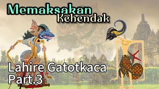 Download lagu Lahire Gatotkaca Part.3 // Memaksakan kehendak_@UngkalRoso mp3